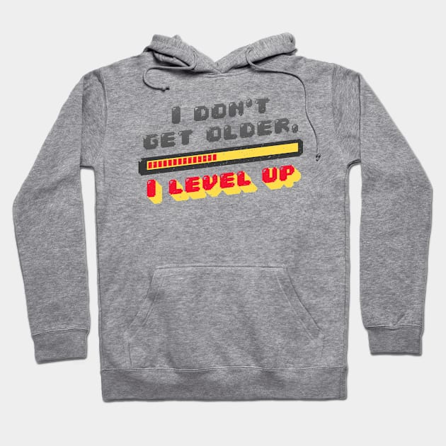 I don't get old I Level up Hoodie by madeinchorley